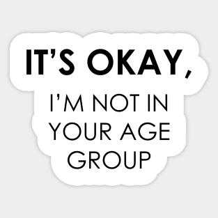 I'm Not In Your Age Group Sticker